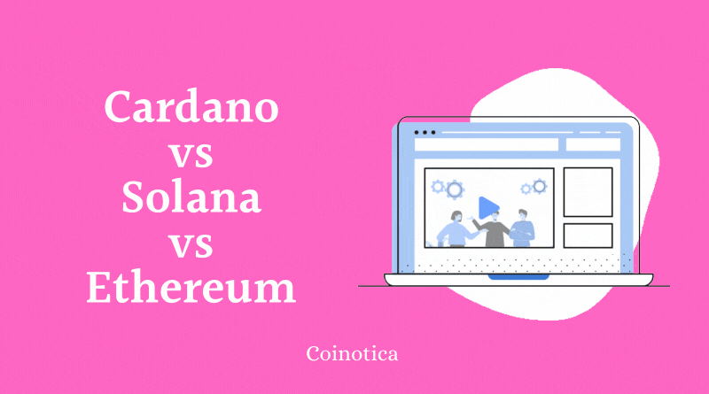 Cardano vs Solana vs Ethereum – Who will be the Winner